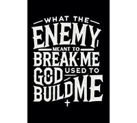 What The Enemy Meant To Break Me God Used To Build Me: Prayer Journal
