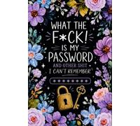 What The F*ck Is My Password? And Other Sh*t I Can’t Remember: A Funny & Practical Password Organizer Logbook to Keep Track of All Your Internet Sh*t ... Forgetful People | 110 Pages, 6 x 9 Inches