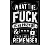 What The F*ck Is My Password? And Other Sh*t I Can’t Remember: A Practical & Funny Internet Password Logbook for Forgetful People | Keep Track of All ... & Internet Sh*t | 110 Pages | 6 x 9 Inches