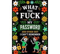 What The F*ck Is My Password? And Other Sh*t I Can’t Remember: A Practical Password Organizer Logbook to Keep Track of All Your Internet Sh*t | Funny, ... Forgetful People | 110 Pages, 6 x 9 Inches