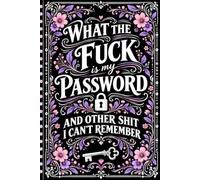 What The F*ck Is My Password? And Other Sh*t I Can’t Remember: Funny Password Organizer for Forgetful People | An A-Z Password, Username, Login, Wi-Fi & Subscription Book | 120 Pages, 6 x 9 Inches