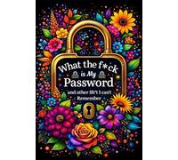 What the f*ck is My Password and other Sh*t I can't Remember: Personal Login and Website Password Journal for Emails, Usernames, Security Q&A, and Notes - Alphabetical Layout & Numbered Pages