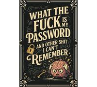 What the f*ck is My Password and other Sh*t I can't Remember: Website and Login Password Organizer for Emails, Usernames, Security Q&A, and Notes - Alphabetical Order with Numbered Pages
