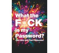 What the F*ck is my Password and Other Shit I Can't Remember: A Funny Password Log Book for Grown-Ups Who Are Tired of Resetting Everything with Printed A-Z Tabs and 520 Entries