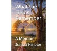 What the Fields Remember: A Memoir