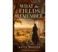 What the Fields Remember: A Novel