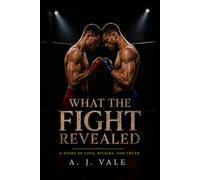 What The Fight Revealed: A Story of Love, Rivalry, and Truth