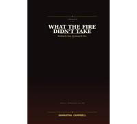 What the Fire Didn't Take: Breaking the Chain, Reclaiming My Voice