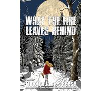 What the Fire Leaves Behind