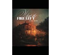 What the Fire Left