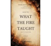 What the Fire Taught: poems for surviving the ending