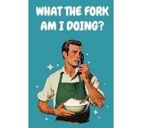 What The Fork Am I Doing?: Blank Recipe Book to Write In your own Recipes | Fill in your Favorite Recipes in this Empty Cookbook | Do It Yourself Blank Cookbook