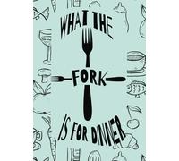What The Fork Is For Dinner: A Funny Blank Recipe Book | Empty Cookbook to Fill in Your Own 100 Delicious Dishes