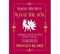 What the Fox: Writing Kitsune That Don't Suck - Creating Compelling Fox Spirit Romance