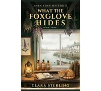 What the Foxglove Hides: A Mara Fenn Mystery