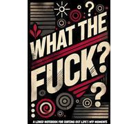 What The Fuck?: A Lined Notebook for Sorting Out Life’s WTF Moments