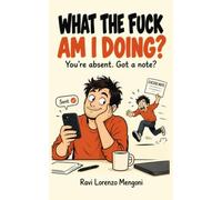 WHAT THE FUCK AM I DOING?: You’re absent. Got a note?