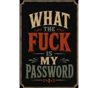 What the Fuck Is My Password: Alphabetical Internet Organizer Notebook. Funny Gag Gift for Seniors, Women