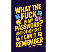 What the Fuck is my Password? And other shit I can’t remember: A Funny Yet Practical Password Organizer - A Simple Logbook for Storing All Your Online ... and Perfect for Forgetful Minds