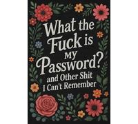 What the Fuck Is My Password and Other Shit I Can’t Remember: A Humorous Internet Passkey Keeper with Funny Jokes and Quotes for Seniors, Adults, Stocking Stuffers and Gag Gifts