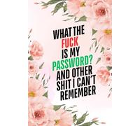 What The fuck Is My Password? And Other Shit I Can’t Remember: Alphabetical Internet Account Organizer and Log Book Keep track of websites, login information, passwords, and notes,for adults,men,women