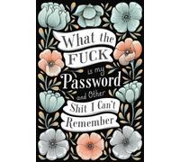 What the Fuck Is My Password: and Other Shit I Can’t Remember. Alphabetical Organizer Notebook for Seniors, Dads, Moms, and Grandparents