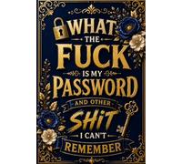 What The Fuck Is My Password? And Other Shit I Can’t Remember: Internet Account Organizer and Log Book Keep track of websites, login information, passwords, and Other