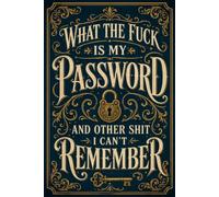 What The Fuck Is My Password? And Other Shit I Can’t Remember: Internet Account Organizer with Alphabetical Pages for Usernames, Passwords, and Website