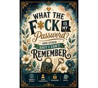 WHAT THE FUCK IS MY PASSWORD AND OTHER SHIT I CAN’T REMEMBER: Internet Password Organizer for Keeping Track of Usernames, Website Logins, Email Accounts, Passwords, Security Questions, and Notes