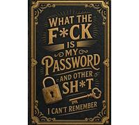 What The Fuck Is My Password? And Other Shit I Can’t Remember: nternet Password Book for Usernames, Websites, Emails, Security Questions, Password Changes, and Account Details