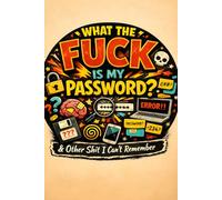 What The Fuck Is My Password? And Other Shit I Can’t Remember: Password Log Book for Adults | Funny Internet Address & Username Organizer | Keep Track of Passwords, Usernames and Website Details