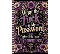 What the fuck is My Password and other Shit I can't Remember