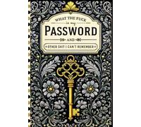 What the fuck is My Password and other Shit I can't Remember: A Website Login Record Book Designed to Organize Online Accounts and Passwords