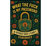 What the fuck is My Password and other Shit I can't Remember: An internet account organizer and log book for tracking websites, usernames, and passwords.