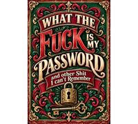 What the fuck is My Password and other Shit I can't Remember: Internet Account Logbook for Passwords, Websites, Usernames, Emails, and Notes