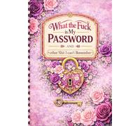 What the fuck is My Password and other Shit I can't Remember: Internet Account Organizer & Log Book for Online Accounts