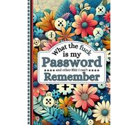 What the fuck is My Password and other Shit I can't Remember: Internet Password Organizer and Log Book, Track Websites, Usernames, Passwords, and Notes