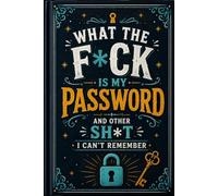 What the fuck is My Password and other Shit I can't Remember: Keep all your online account information neatly organized and easy to find.