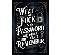 What the fuck is My Password and other Shit I can't Remember: Keep your internet login information organized and easy to find.