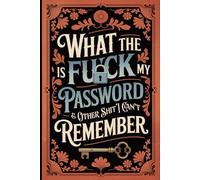 What the fuck is My Password and other Shit I can't Remember: Manage all your account logins effortlessly using this tidy and user-friendly password and account organizer.