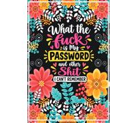 What the fuck is My Password and other Shit I can't Remember: Online Password & Account Record Book for Usernames, Emails, Logins, Web Access, and Notes