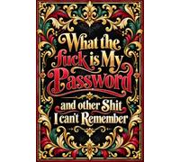 What the fuck is My Password and other Shit I can't Remember: Online Password Keeper & Logbook for Usernames, Logins, Websites, Emails, and Notes