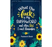 What the fuck is My Password and other Shit I can't Remember: Online Password Keeper & Logbook for Usernames, Logins, Websites, Emails, and Notes