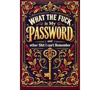 What the fuck is My Password and other Shit I can't Remember: Online Password Record Book for Websites, Usernames, Emails, Logins, and Notes