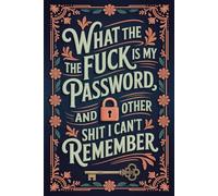 What the fuck is My Password and other Shit I can't Remember: Organize all your account information in one place for easy, worry-free access whenever you need it.