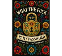 What the fuck is My Password and other Shit I can't Remember: Organize your websites, usernames, passwords, and additional notes in a single log book.