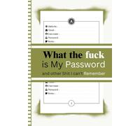 What the fuck is My Password and other Shit I can't Remember: Password Book with A-Z Tabs, Organized Logbook for Internet Passwords and Usernames, Password, Notes