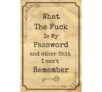What The Fuck Is My Password and other Shit I Can't Remember: Password Log Book & Memory Tracker - Keep Track of Usernames, Logins, and Website ... Grandma, Grandpa, Mom, or Dad this Christmas