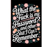 What the fuck is My Password? and other Shit I can't Remember: Password Logbook With Alphabetical Tabs A-Z, Keep Track of Usernames, Websites, ... Questions / Answers 105 pages, 6"x9".