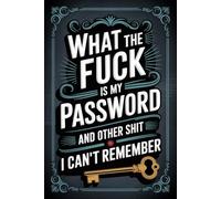 What the fuck is My Password and other Shit I can't Remember: This easy-to-use login logbook helps you neatly document every username, password, and account you need to remember.
